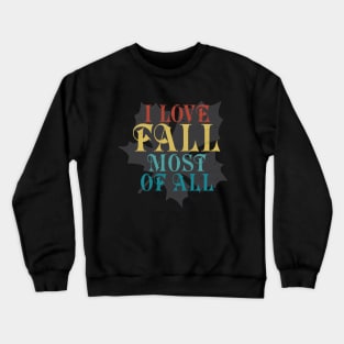 I love Fall most of All Crewneck Sweatshirt
